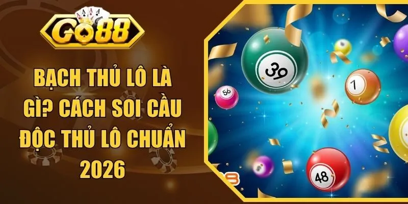 Bạch Thủ Lô Là Gì? Cách Soi Cầu Độc Thủ Lô Chuẩn 2026