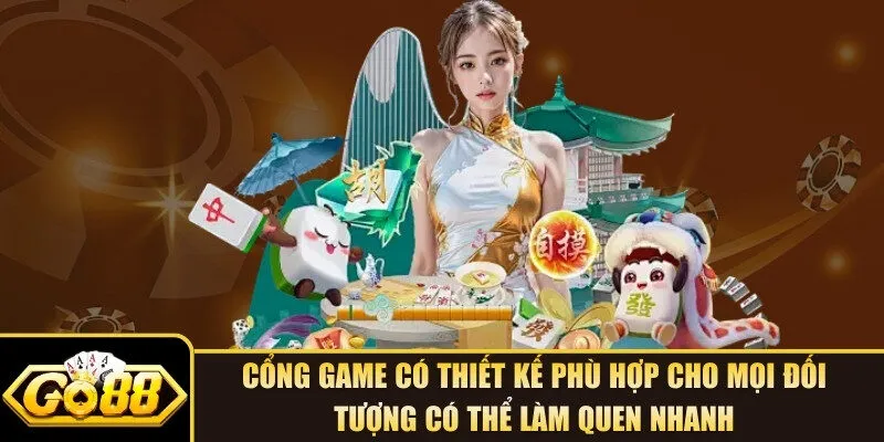 Cổng game có thiết kế phù hợp cho mọi đối tượng có thể làm quen nhanh