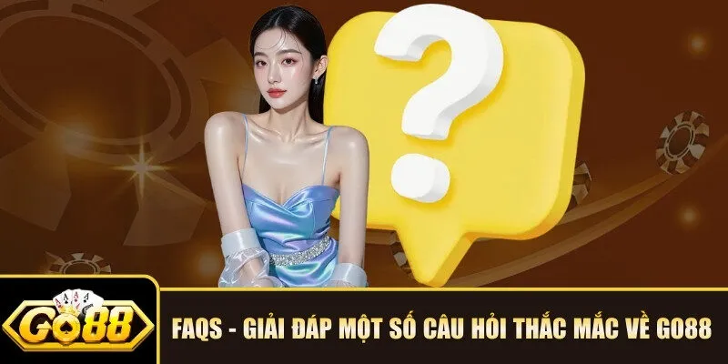 FAQs - Giải đáp một số câu hỏi thắc mắc về GO88