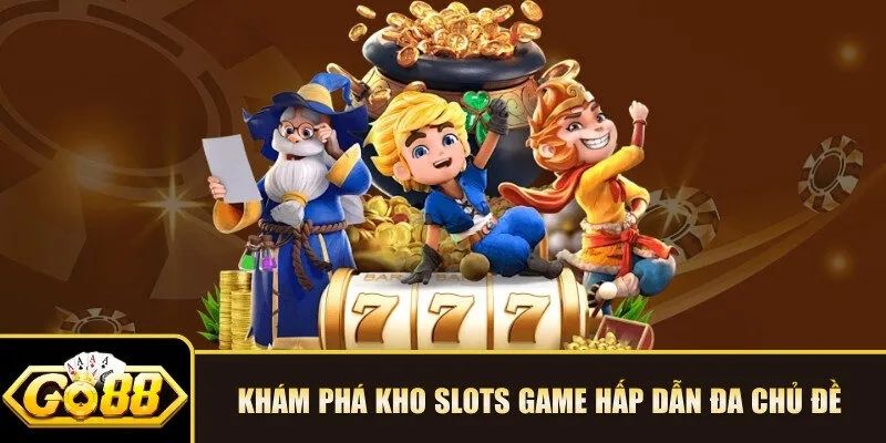 Khám phá kho slots game hấp dẫn đa chủ đề