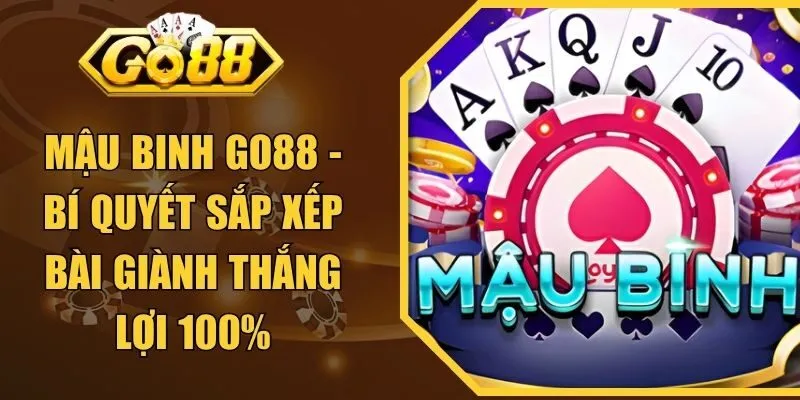 Mậu Binh GO88 - Bí Quyết Sắp Xếp Bài Giành Thắng Lợi 100%