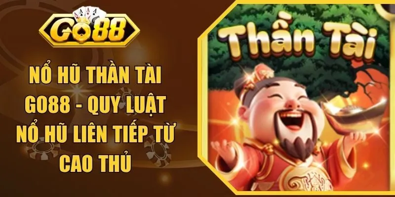 Nổ Hũ Thần Tài GO88 - Quy Luật Nổ Hũ Liên Tiếp Từ Cao Thủ